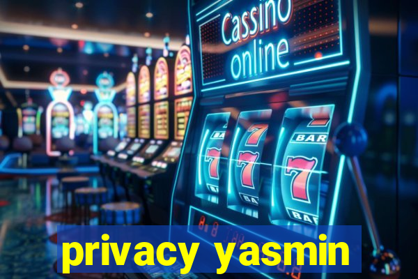 privacy yasmin